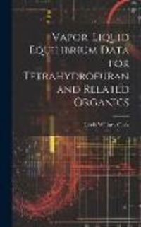 Produktbild: Vapor-liquid Equilibrium Data for Tetrahydrofuran and Related Organics