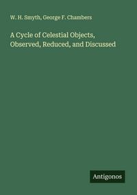 Produktbild: A Cycle of Celestial Objects, Observed, Reduced, and Discussed
