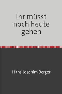 Produktbild: Ihr m&uuml;sst noch heute gehen