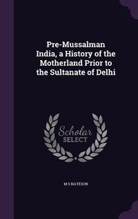 Produktbild: Pre-Mussalman India, a History of the Motherland Prior to the Sultanate of Delhi