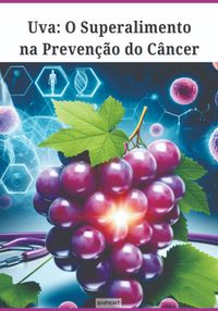 Produktbild: Uva: O Superalimento Na Preven&ccedil;&atilde;o Do C&acirc;ncer