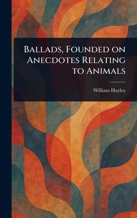 Produktbild: Ballads, Founded on Anecdotes Relating to Animals