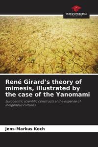 Produktbild: Ren&eacute; Girard's theory of mimesis, illustrated by the case of the Yanomami