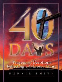 Produktbild: 40 Days: Prayers and Devotions Reflecting on the Cross of Christ