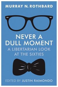 Produktbild: Never a Dull Moment: A Libertarian Look at the Sixties