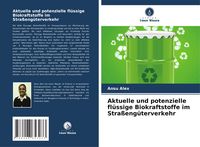 Produktbild: Aktuelle und potenzielle fl&uuml;ssige Biokraftstoffe im Stra&szlig;eng&uuml;terverkehr