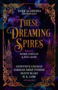 Produktbild: These Dreaming Spires: A Dark Academia Anthology