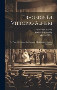 Produktbild: Tragedie Di Vittorio Alfieri: Coi Pareri Dell'autore, Del Calsabigi E Del Cesarotti Intorno Alle Stesse