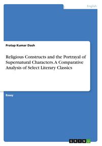 Produktbild: Religious Constructs and the Portrayal of Supernatural Characters. A Comparative Analysis of Select Literary Classics