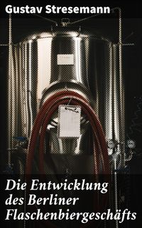 Produktbild: Die Entwicklung des Berliner Flaschenbiergesch&auml;fts