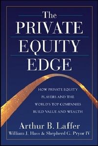Produktbild: The Private Equity Edge: How Private Equity Players and the World's Top Companies Build Value and Wealth