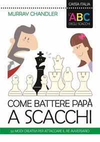 Produktbild: L' ABC degli scacchi. Come battere pap&agrave; a scacchi. 50 modi creativi per attaccare il re avversario