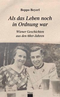 Bild vom Artikel Als das Leben noch in Ordnung war vom Autor Beppo Beyerl