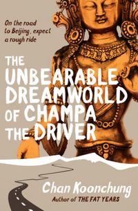 Produktbild: Koonchung, C: The Unbearable Dreamworld of Champa the Driver