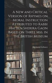 Produktbild: A new and Critical Version of Rhymes on Moral Instruction Attributed to Rabbi Hai ben Sherira Gaon Based on Three mss. in the British Museum