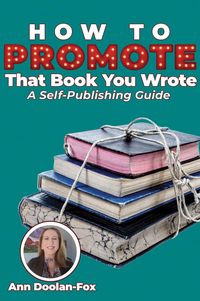 Produktbild: How To Promote That Book You Wrote: A Self-Publishing Guide
