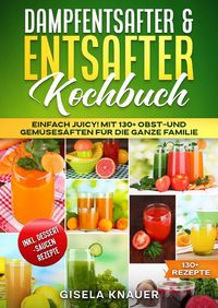 Produktbild: Dampfentsafter &amp; Entsafter Kochbuch