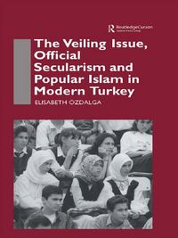 Produktbild: The Veiling Issue, Official Secularism and Popular Islam in Modern Turkey