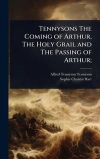 Produktbild: Tennysons The Coming of Arthur, The Holy Grail and The Passing of Arthur;
