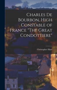 Produktbild: Charles De Bourbon, High Constable of France "The Great Condottiere"