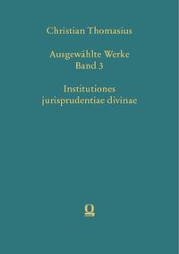 Produktbild: Christian Thomasius: Ausgew&auml;hlte Werke, Band 3. Institutiones jurisprudentiae divinae
