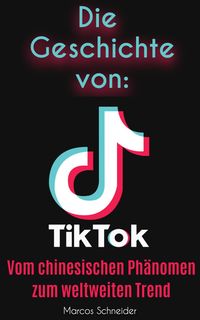 Produktbild: Die Geschichte von TikTok
