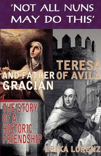 Produktbild: Teresa of Avila and Father Gracian-The Story of an Historic Friendship. 'Not All Nuns May Do This'