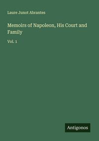 Produktbild: Memoirs of Napoleon, His Court and Family