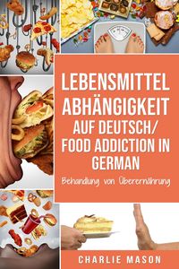 Produktbild: Lebensmittelabh&auml;ngigkeit Auf Deutsch/ Food addiction In German: Behandlung von &Uuml;berern&auml;hrung