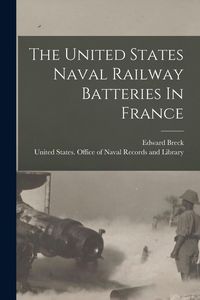 Produktbild: The United States Naval Railway Batteries In France