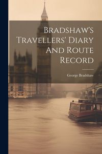 Produktbild: Bradshaw's Travellers' Diary And Route Record