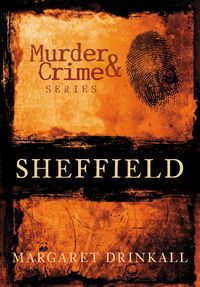 Produktbild: Drinkall, M: Sheffield Murder & Crime