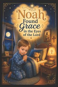 Produktbild: Noah Found Grace in the Eyes of the Lord