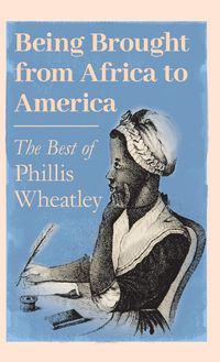 Produktbild: Being Brought from Africa to America - The Best of Phillis Wheatley