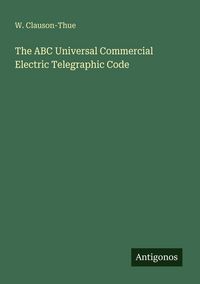 Produktbild: The ABC Universal Commercial Electric Telegraphic Code