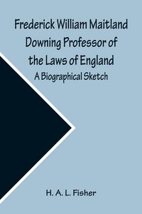 Produktbild: Frederick William Maitland Downing Professor of the Laws of England; A Biographical Sketch