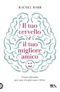 Produktbild: Il tuo cervello &egrave; il tuo migliore amico. Come allenarlo per una vita pi&ugrave; sana e felice