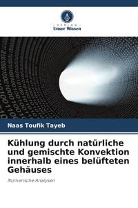 Produktbild: K&uuml;hlung durch nat&uuml;rliche und gemischte Konvektion innerhalb eines bel&uuml;fteten Geh&auml;uses