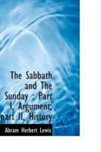 Produktbild: The Sabbath and the Sunday: Part I, Argument; Part II, History