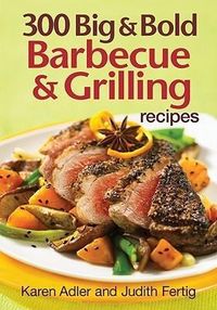Produktbild: 300 Big & Bold Barbecue & Grilling Recipes