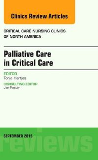 Produktbild: Palliative Care in Critical Care, an Issue of Critical Care Nursing Clinics of North America
