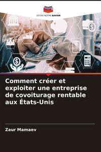 Produktbild: Comment cr&eacute;er et exploiter une entreprise de covoiturage rentable aux &Eacute;tats-Unis