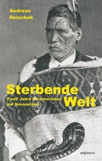 Produktbild: Sterbende Welt &ndash; Zw&ouml;lf Jahre Forscherleben auf Neuseeland