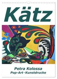 Produktbild: K&auml;tz, Petra Kolossa, Pop-Art-Kunstdrucke (Wandkalender 2026 DIN A3 hoch), CALVENDO Monatskalender