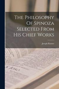 Produktbild: The Philosophy Of Spinoza Selected From His Chief Works
