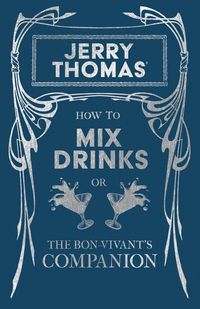 Produktbild: Jerry Thomas' How to Mix Drinks; or, The Bon-Vivant's Companion