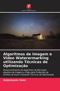 Produktbild: Algoritmos de Imagem e Video Waterermarking utilizando T&eacute;cnicas de Optimiza&ccedil;&atilde;o