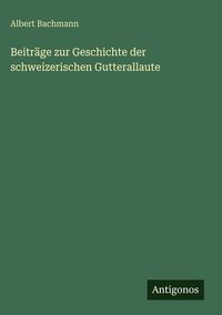 Produktbild: Beitr&auml;ge zur Geschichte der schweizerischen Gutterallaute