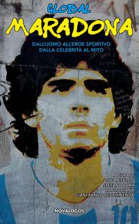Produktbild: Global Maradona. Dall'uomo all'eroe sportivo dalla celebrit&agrave; al mito
