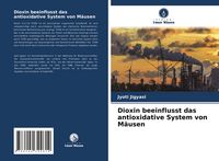 Produktbild: Dioxin beeinflusst das antioxidative System von M&auml;usen